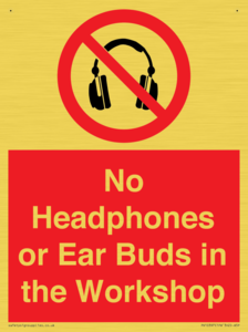 No Headphones or Ear Buds in the Workshop
